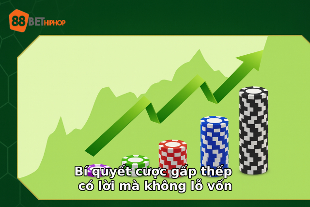 Bí quyết cược gấp thếp có lời mà không lỗ vốn