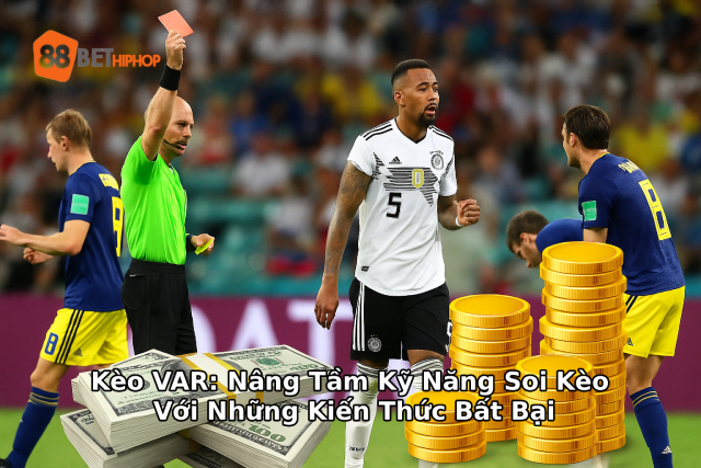 Chơi kèo VAR với chiến lược cược hiệu quả