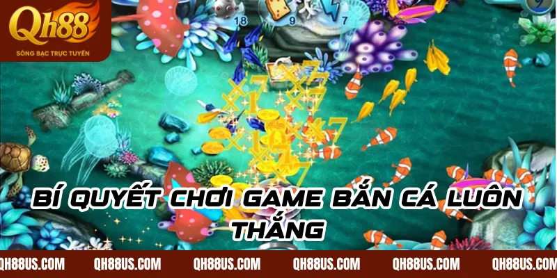 Bí Quyết Chơi Game Bắn Cá Luôn Thắng